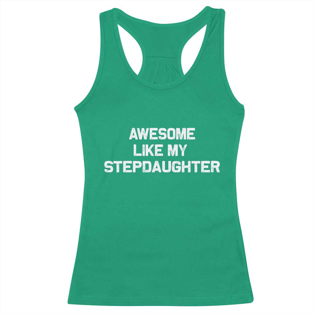 Awesome Like My Step Daughters Racerback Tank Top Funny Stepdad Stepmom Gifts TS10 Irish Green Print Your Wear