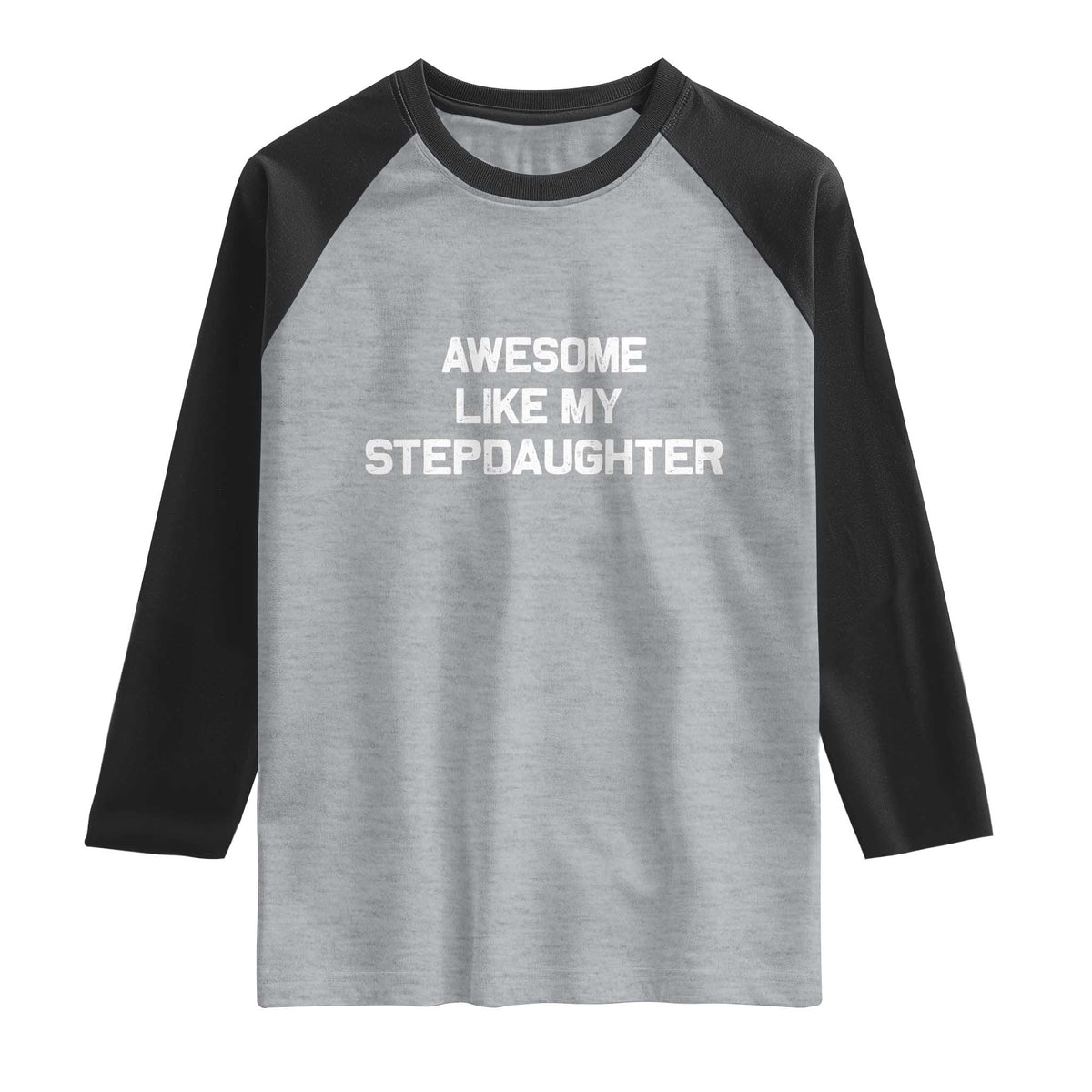 Awesome Like My Step Daughters Raglan Shirt Funny Stepdad Stepmom Gifts TS10 Heather Gray Black Print Your Wear