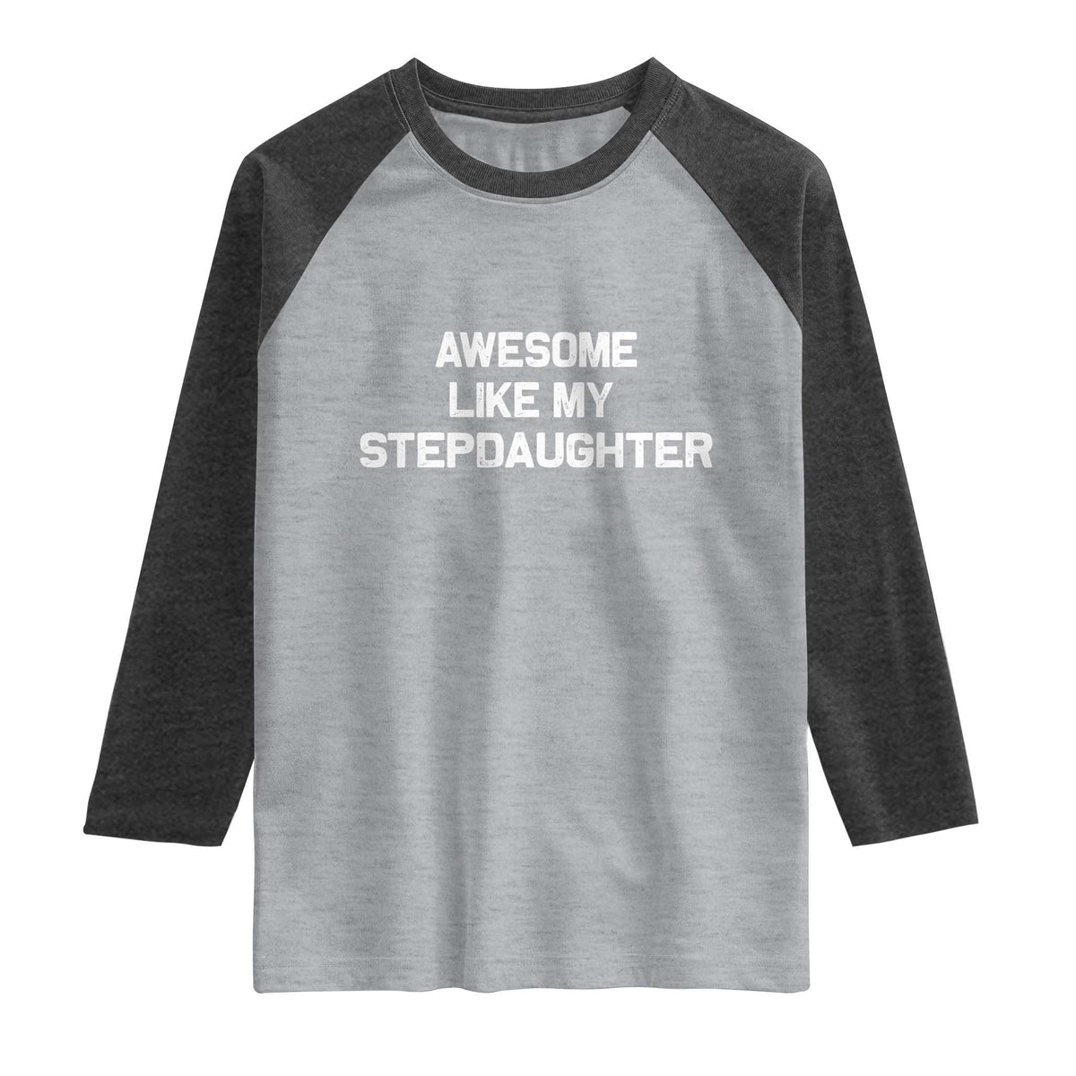 Awesome Like My Step Daughters Raglan Shirt Funny Stepdad Stepmom Gifts TS10 Heather Gray Heather Charcoal Print Your Wear