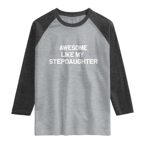 Awesome Like My Step Daughters Raglan Shirt Funny Stepdad Stepmom Gifts TS10 Heather Gray Heather Charcoal Print Your Wear