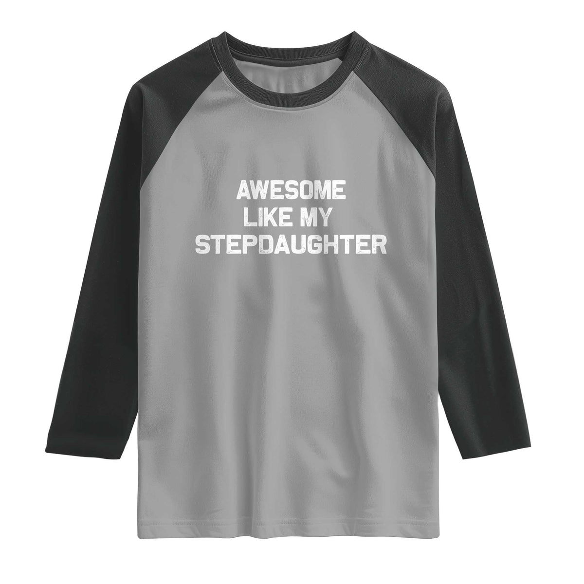 Awesome Like My Step Daughters Raglan Shirt Funny Stepdad Stepmom Gifts TS10 Sport Gray Black Print Your Wear
