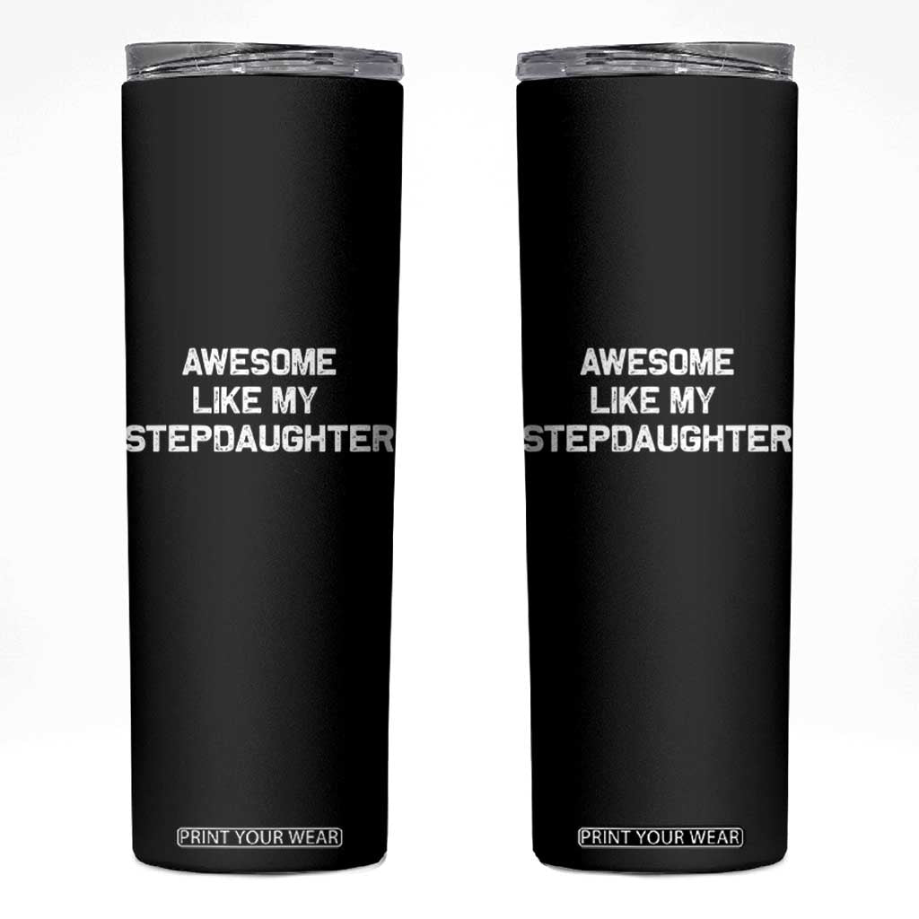 Awesome Like My Step Daughters Skinny Tumbler Funny Stepdad Stepmom Gifts TS10 Black Print Your Wear