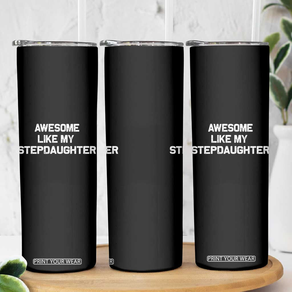 Awesome Like My Step Daughters Skinny Tumbler Funny Stepdad Stepmom Gifts TS10 Print Your Wear