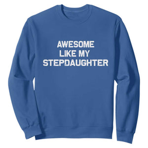 Awesome Like My Step Daughters Sweatshirt Funny Stepdad Stepmom Gifts TS10 Royal Blue Print Your Wear
