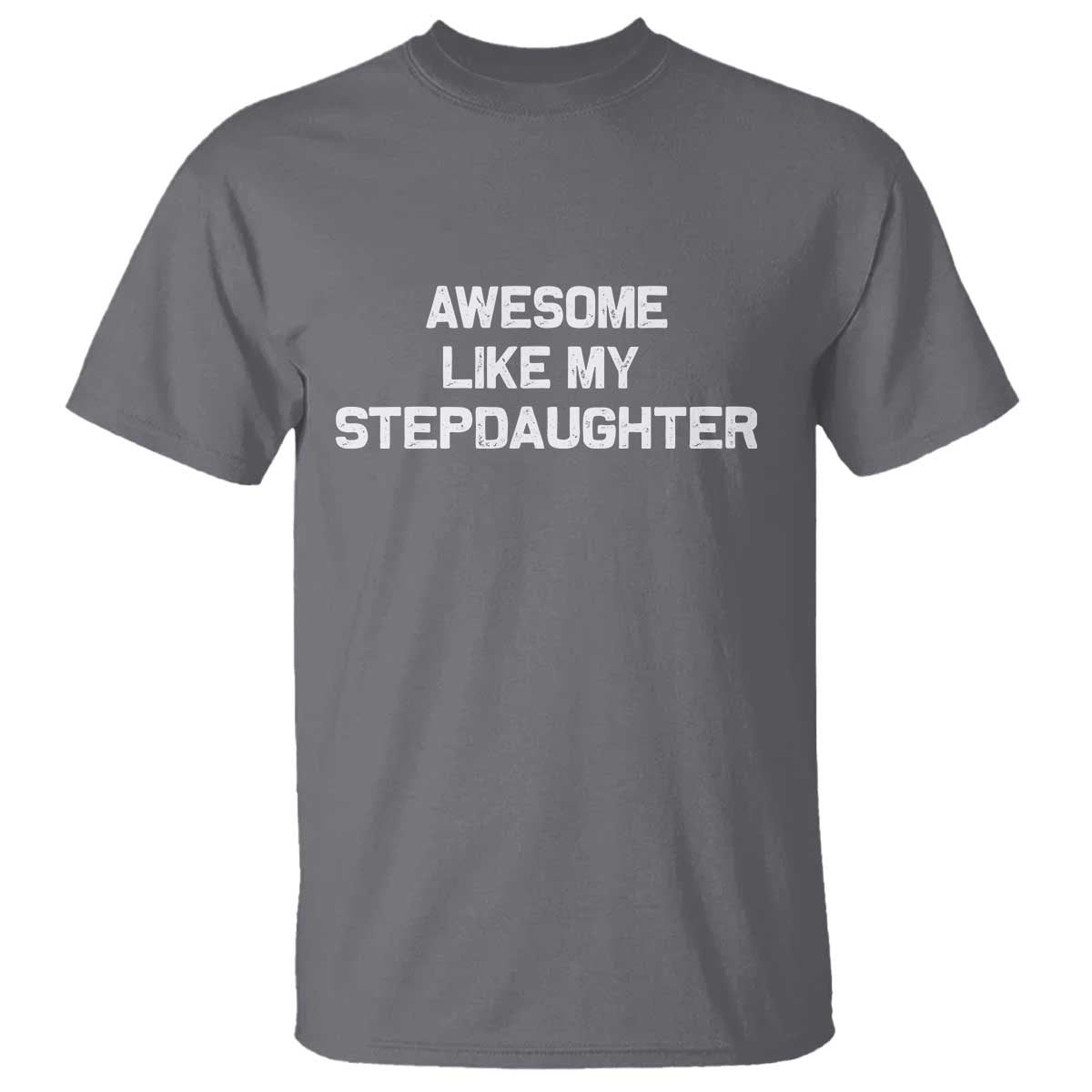 Awesome Like My Step Daughters T Shirt Funny Stepdad Stepmom Gifts TS10 Charcoal Print Your Wear