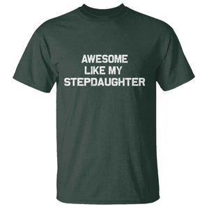 Awesome Like My Step Daughters T Shirt Funny Stepdad Stepmom Gifts TS10 Dark Forest Green Print Your Wear