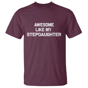Awesome Like My Step Daughters T Shirt Funny Stepdad Stepmom Gifts TS10 Maroon Print Your Wear