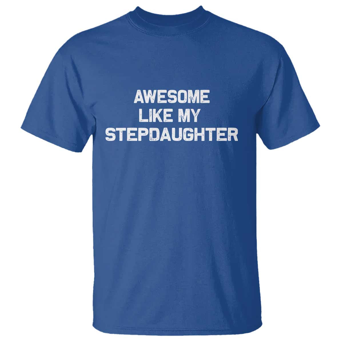 Awesome Like My Step Daughters T Shirt Funny Stepdad Stepmom Gifts TS10 Royal Blue Print Your Wear