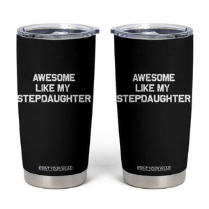 Awesome Like My Step Daughters Tumbler Cup Funny Stepdad Stepmom Gifts TS10 Black Print Your Wear
