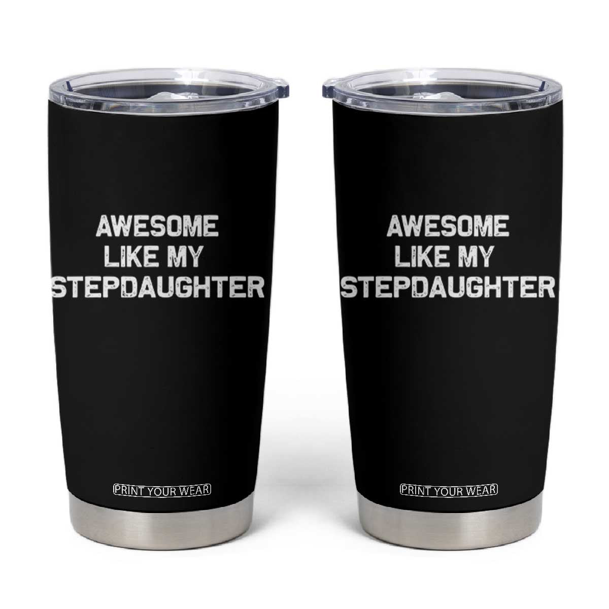 Awesome Like My Step Daughters Tumbler Cup Funny Stepdad Stepmom Gifts TS10 Black Print Your Wear
