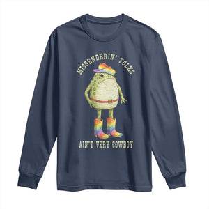 Funny Frog LGBTQ Long Sleeve Shirt Misgenderin Folks Aint Very Cowboy Pride Rainbow TS10 Navy Print Your Wear