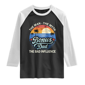 Bonus Dad Raglan Shirt The Man Myth Bad Influence Step Dad Fathers Day Gift TS10 Black White Print Your Wear