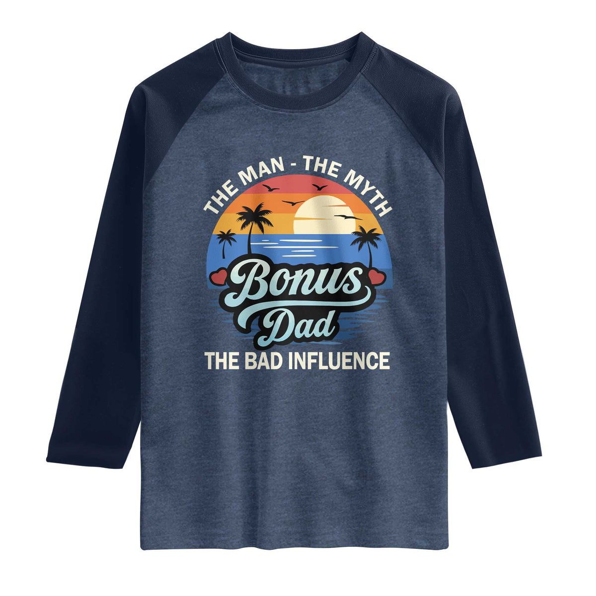 Bonus Dad Raglan Shirt The Man Myth Bad Influence Step Dad Fathers Day Gift TS10 Heather Denim Navy Print Your Wear