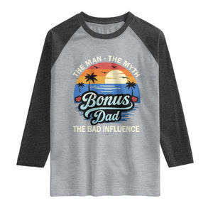 Bonus Dad Raglan Shirt The Man Myth Bad Influence Step Dad Fathers Day Gift TS10 Heather Gray Heather Charcoal Print Your Wear