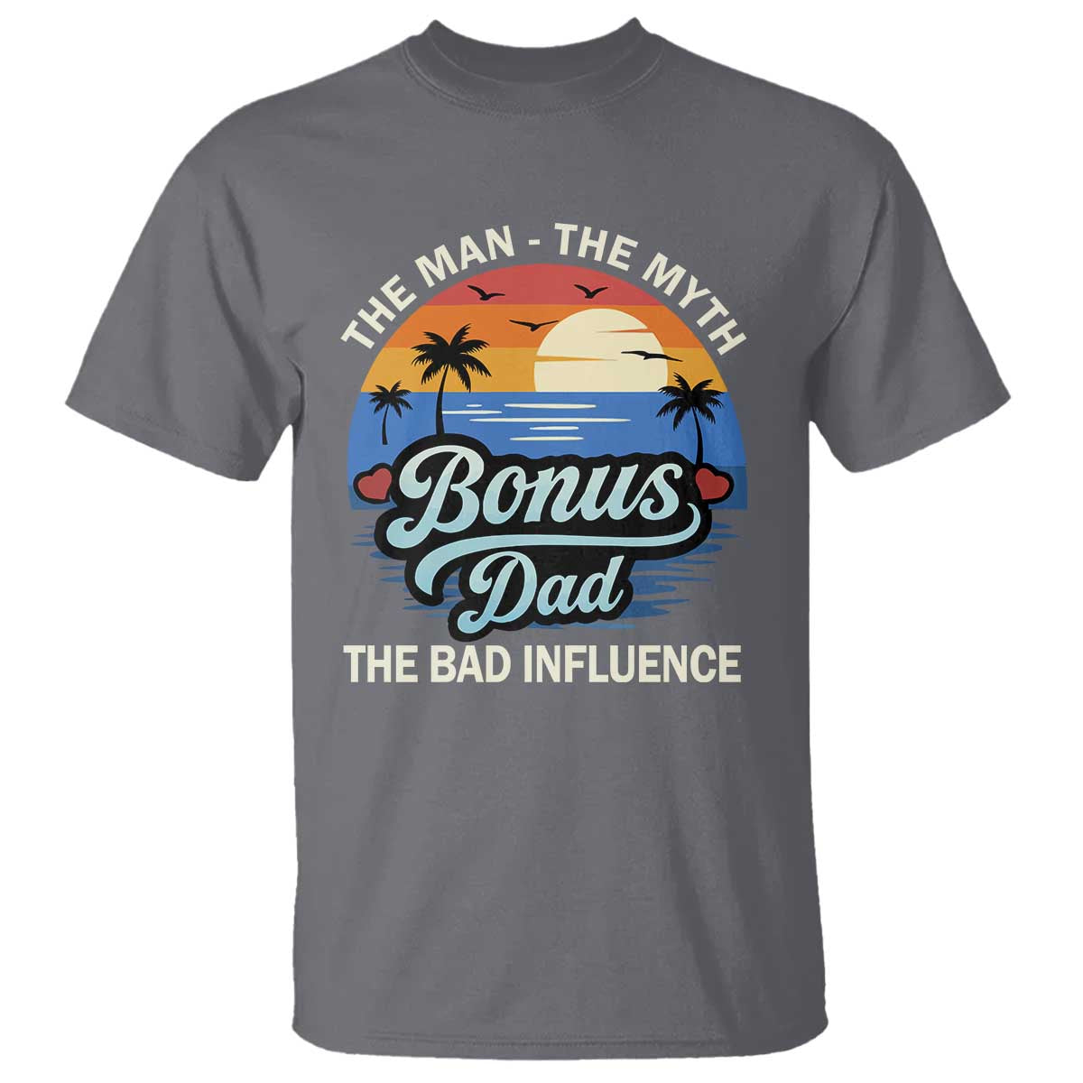 Bonus Dad T Shirt The Man Myth Bad Influence Step Dad Fathers Day Gift TS10 Charcoal Print Your Wear