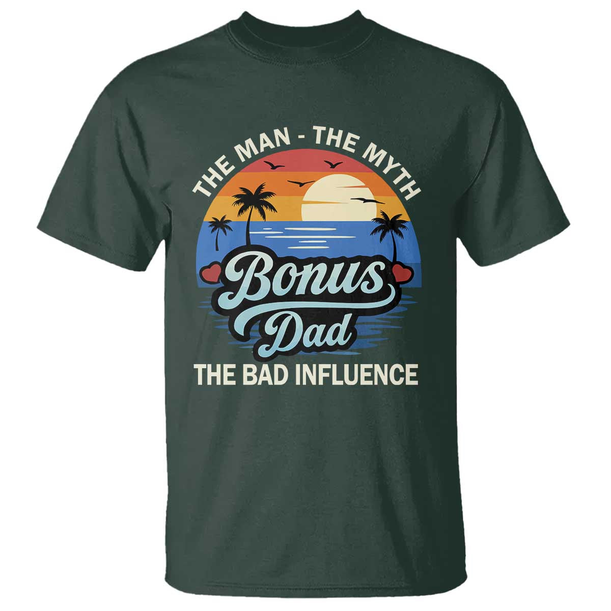 Bonus Dad T Shirt The Man Myth Bad Influence Step Dad Fathers Day Gift TS10 Dark Forest Green Print Your Wear
