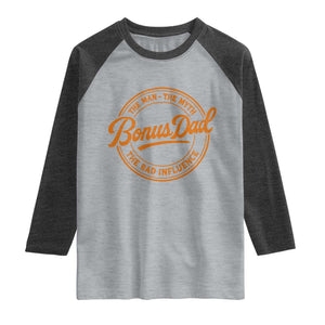 Bonus Dad Raglan Shirt Vintage The Man Myth Bad Influence Funny Step Dad TS10 Heather Gray Heather Charcoal Print Your Wear