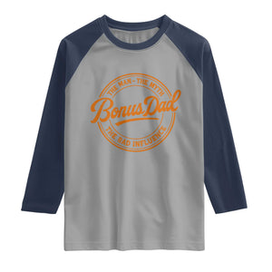 Bonus Dad Raglan Shirt Vintage The Man Myth Bad Influence Funny Step Dad TS10 Sport Gray Navy Print Your Wear