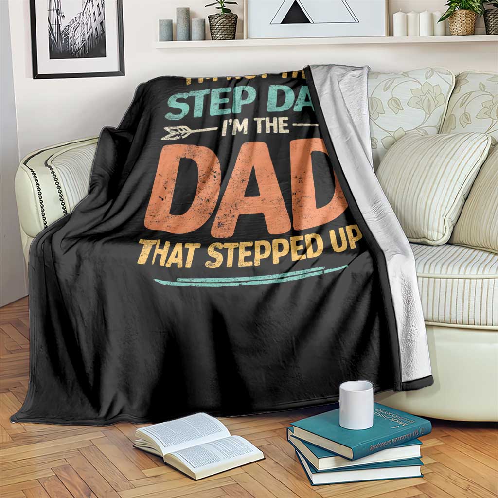 Bonus Dad Throw Blanket Not The Step Dad Im The Dad That Stepped Up TS10 Print Your Wear