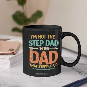 Bonus Dad Coffee Mug Not The Step Dad Im The Dad That Stepped Up TS10 Print Your Wear