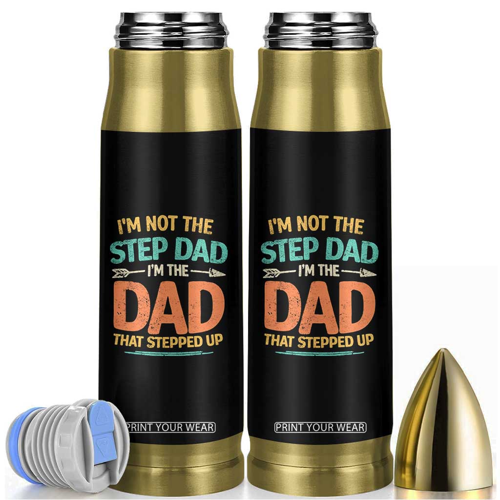 Bonus Dad Bullet Tumbler Not The Step Dad Im The Dad That Stepped Up TS10 Black Print Your Wear