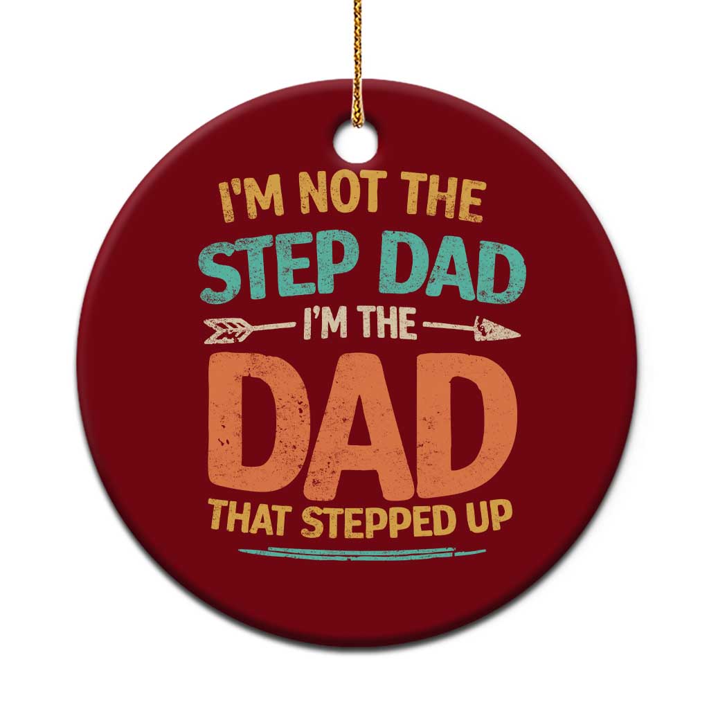 Bonus Dad Ceramic Ornament Not The Step Dad Im The Dad That Stepped Up TS10 1pc Red Print Your Wear