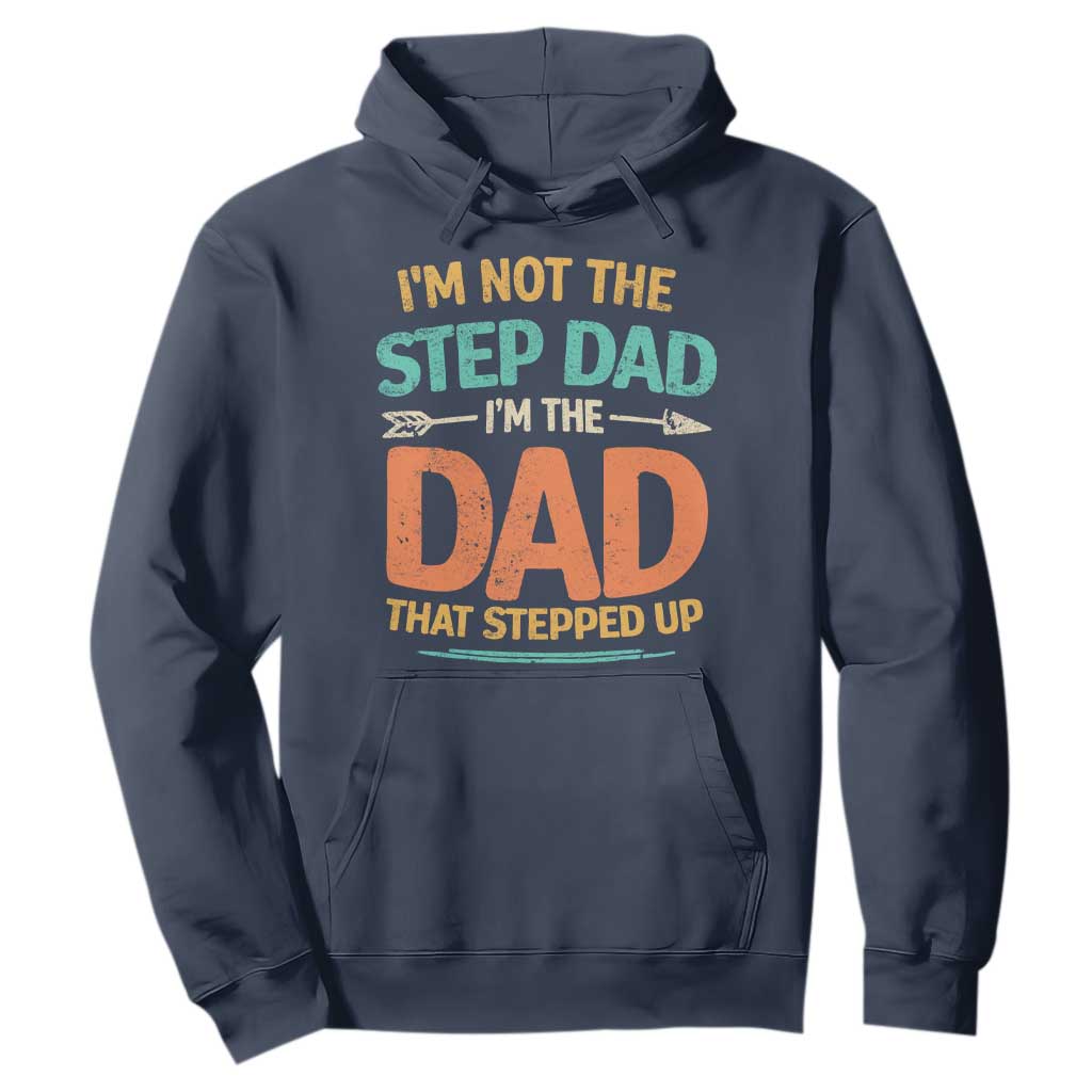 Bonus Dad Hoodie Not The Step Dad Im The Dad That Stepped Up TS10 Navy Print Your Wear