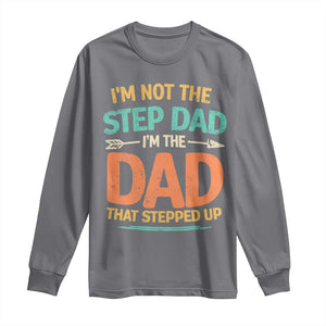 Bonus Dad Long Sleeve Shirt Not The Step Dad Im The Dad That Stepped Up TS10 Charcoal Print Your Wear