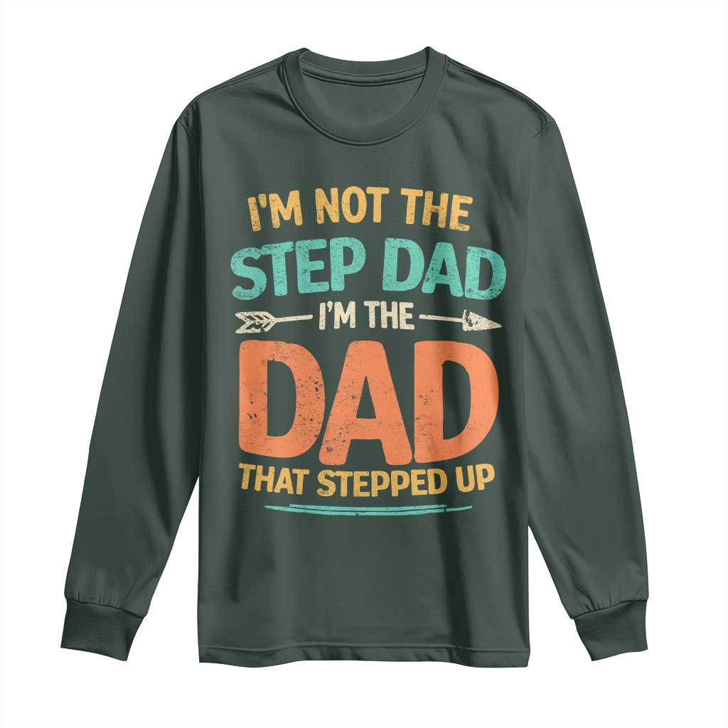 Bonus Dad Long Sleeve Shirt Not The Step Dad Im The Dad That Stepped Up TS10 Dark Forest Green Print Your Wear