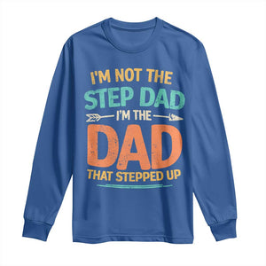Bonus Dad Long Sleeve Shirt Not The Step Dad Im The Dad That Stepped Up TS10 Royal Blue Print Your Wear