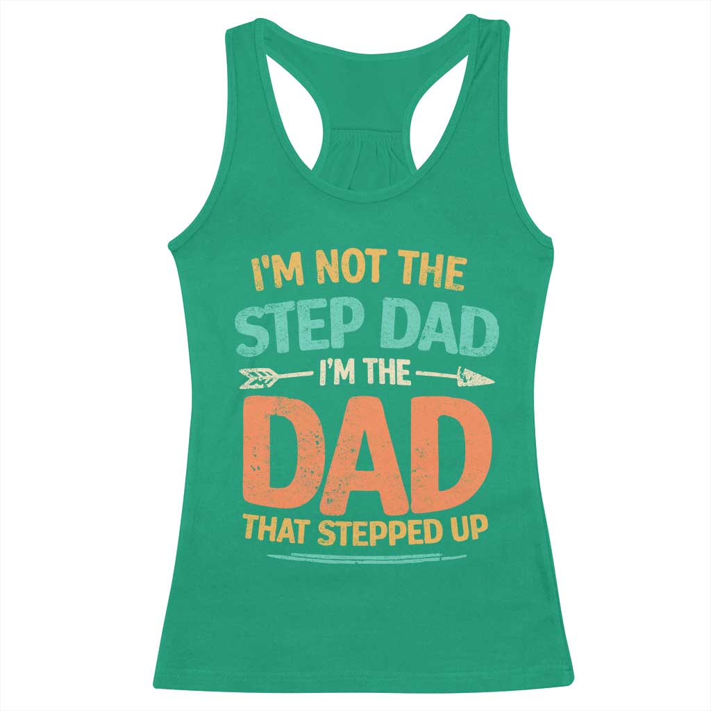 Bonus Dad Racerback Tank Top Not The Step Dad Im The Dad That Stepped Up TS10 Irish Green Print Your Wear