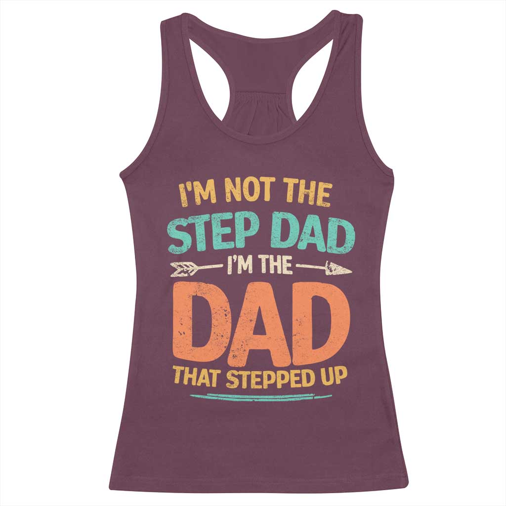 Bonus Dad Racerback Tank Top Not The Step Dad Im The Dad That Stepped Up TS10 Maroon Print Your Wear