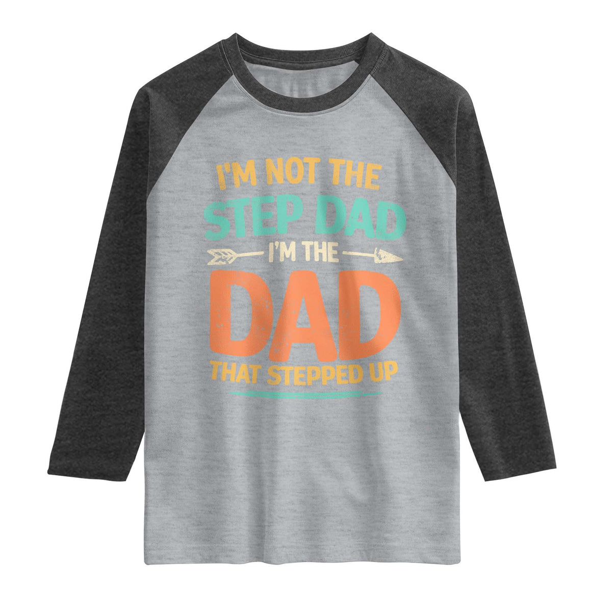Bonus Dad Raglan Shirt Not The Step Dad Im The Dad That Stepped Up TS10 Heather Gray Heather Charcoal Print Your Wear