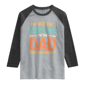 Bonus Dad Raglan Shirt Not The Step Dad Im The Dad That Stepped Up TS10 Heather Gray Heather Charcoal Print Your Wear