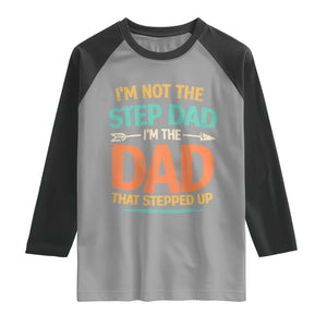 Bonus Dad Raglan Shirt Not The Step Dad Im The Dad That Stepped Up TS10 Sport Gray Black Print Your Wear