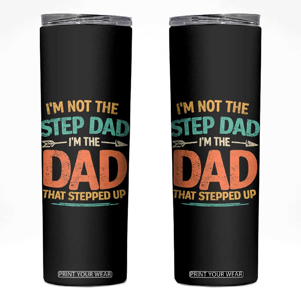 Bonus Dad Skinny Tumbler Not The Step Dad Im The Dad That Stepped Up TS10 Black Print Your Wear