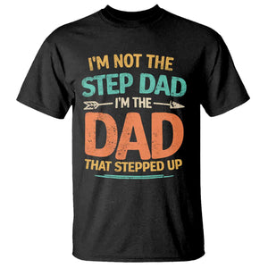 Bonus Dad T Shirt Not The Step Dad Im The Dad That Stepped Up TS10 Black Print Your Wear