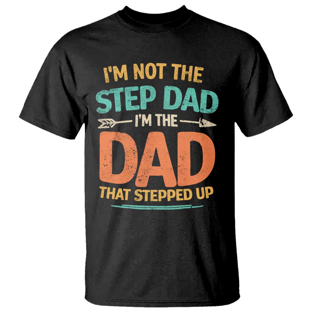 Bonus Dad T Shirt Not The Step Dad Im The Dad That Stepped Up TS10 Black Print Your Wear