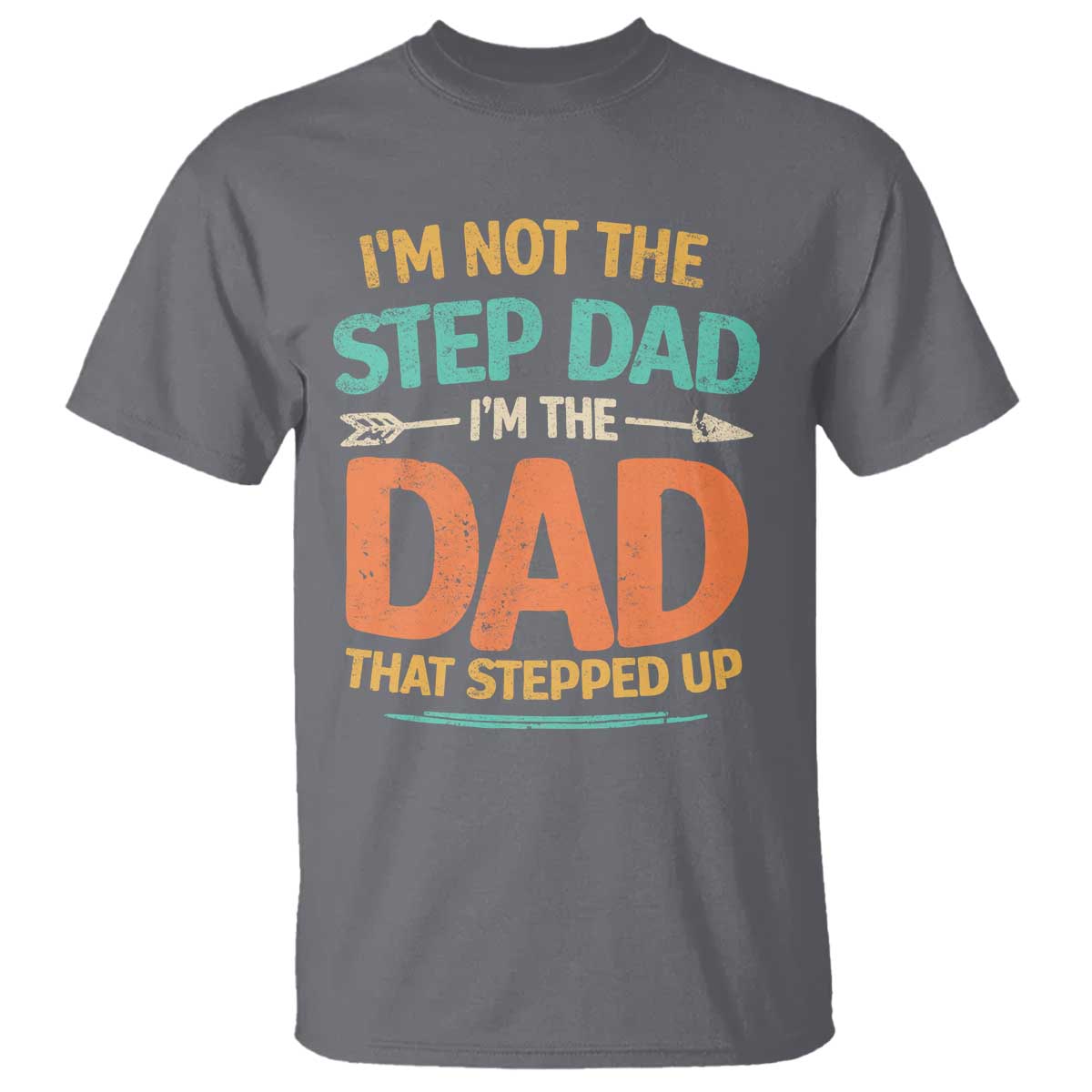Bonus Dad T Shirt Not The Step Dad Im The Dad That Stepped Up TS10 Charcoal Print Your Wear