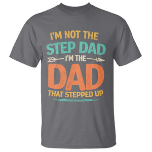 Bonus Dad T Shirt Not The Step Dad Im The Dad That Stepped Up TS10 Charcoal Print Your Wear