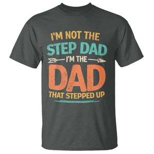 Bonus Dad T Shirt Not The Step Dad Im The Dad That Stepped Up TS10 Dark Heather Print Your Wear