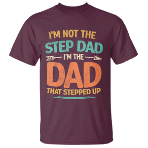 Bonus Dad T Shirt Not The Step Dad Im The Dad That Stepped Up TS10 Maroon Print Your Wear