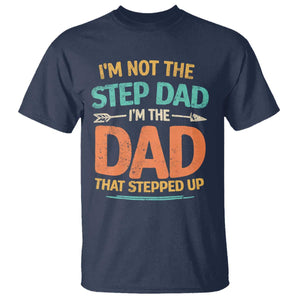 Bonus Dad T Shirt Not The Step Dad Im The Dad That Stepped Up TS10 Navy Print Your Wear