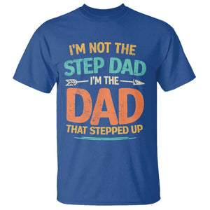 Bonus Dad T Shirt Not The Step Dad Im The Dad That Stepped Up TS10 Royal Blue Print Your Wear