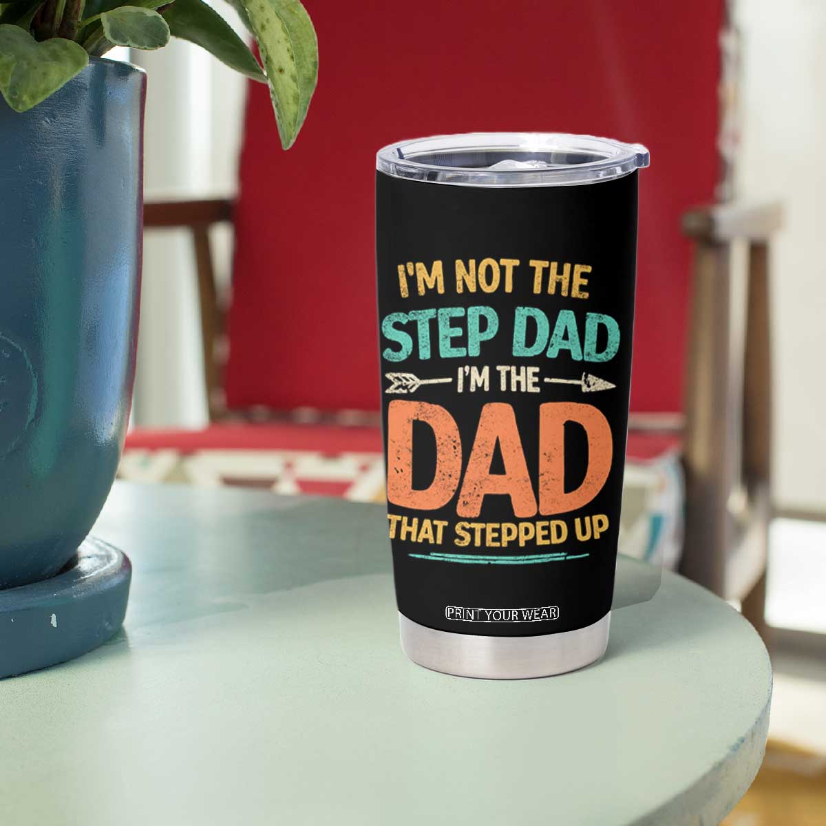 Bonus Dad Tumbler Cup Not The Step Dad Im The Dad That Stepped Up TS10 Print Your Wear