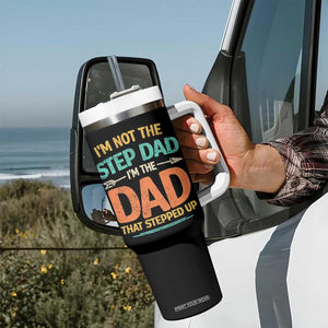 Bonus Dad Tumbler With Handle Not The Step Dad Im The Dad That Stepped Up TS10 Print Your Wear