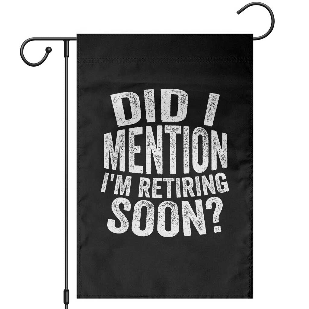 Did I Mention I'm Retiring Soon Garden Flag Funny Retirement Retro TS10 Black Print Your Wear