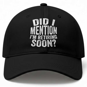 Did I Mention I'm Retiring Soon Baseball Cap Funny Retirement Retro TS10 Print Your Wear
