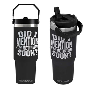 Did I Mention I'm Retiring Soon Flip Straw Tumbler Funny Retirement Retro TS10 One Size: 30 oz Black Print Your Wear