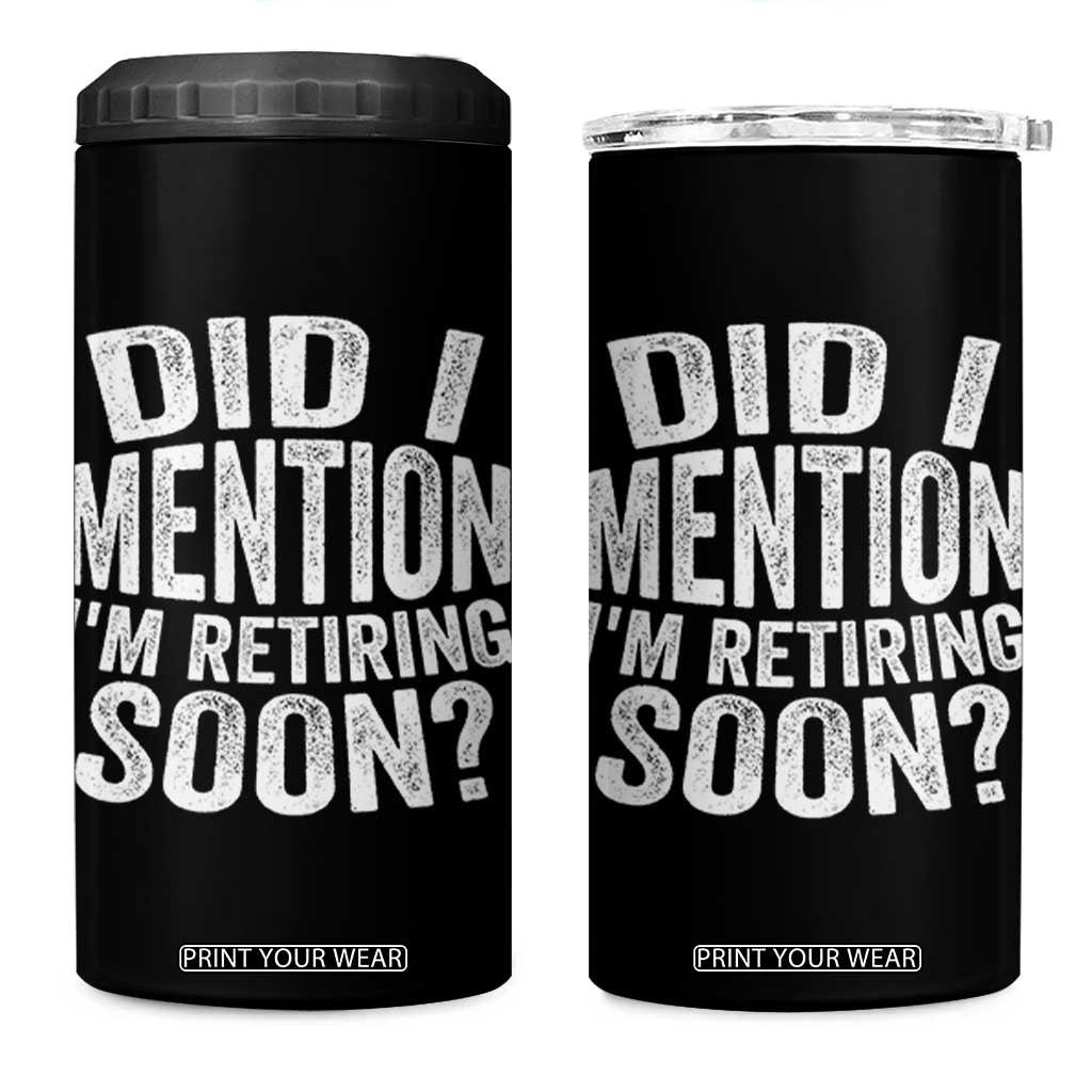 Did I Mention I'm Retiring Soon 4 in 1 Can Cooler Tumbler Funny Retirement Retro TS10 One Size: 16 oz Black Print Your Wear
